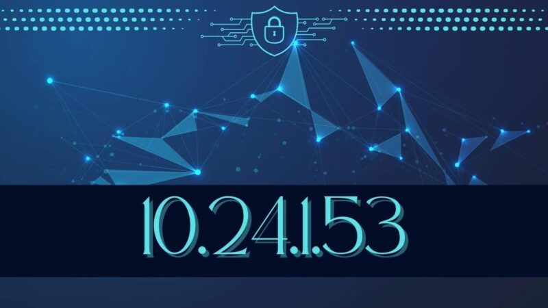 10.24.1.53? Understanding Its Role in Network Configuration
