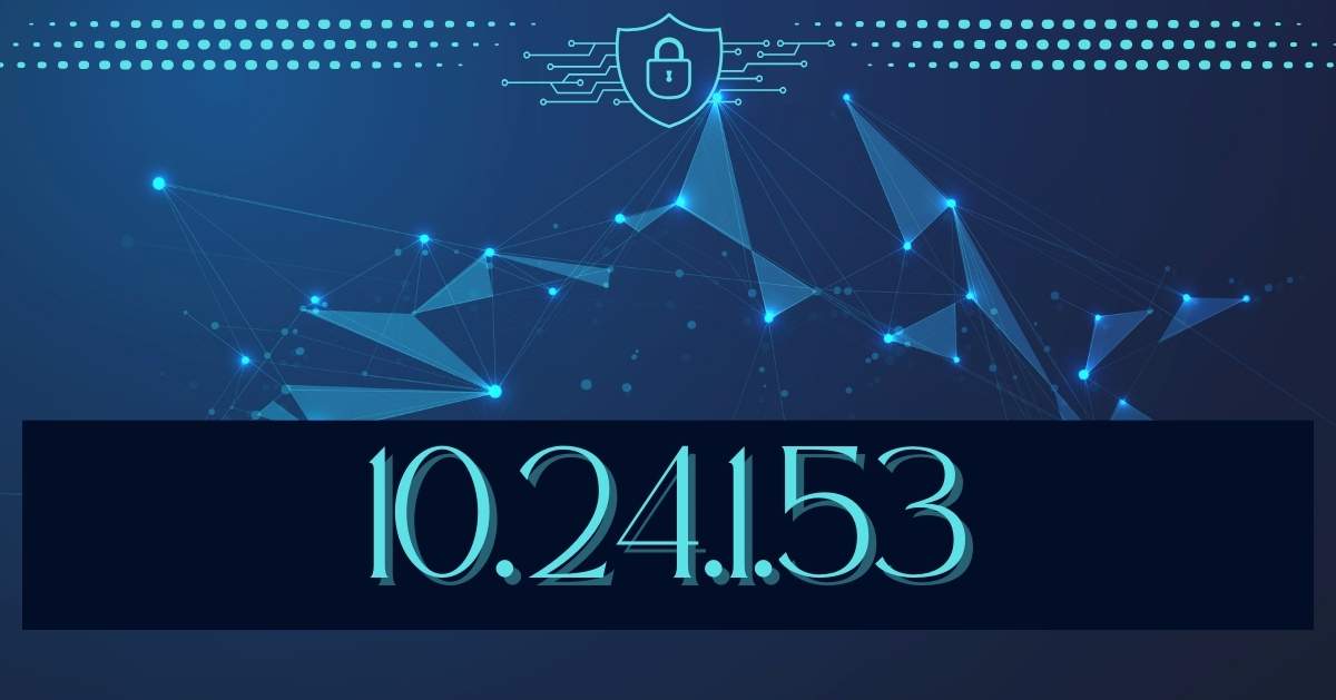 10.24.1.53? Understanding Its Role in Network Configuration