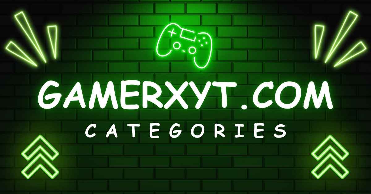 Gamerxyt.com Categories: A Complete Guide for Gamers