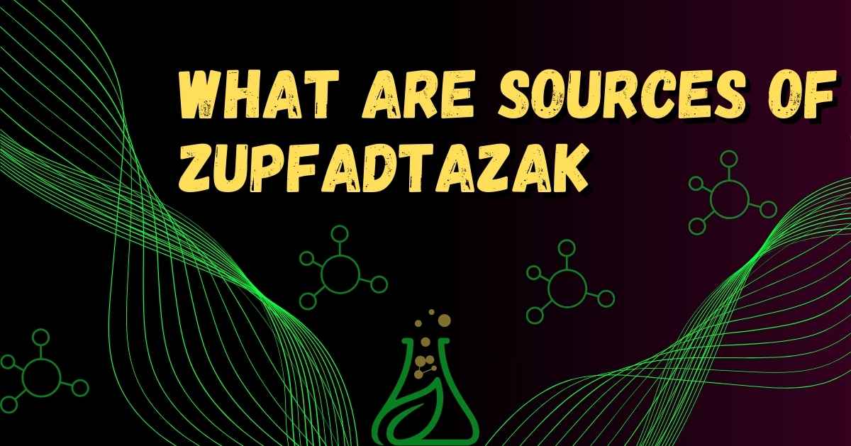 What Are Sources of Zupfadtazak:Unveiling the Truth to Find Them