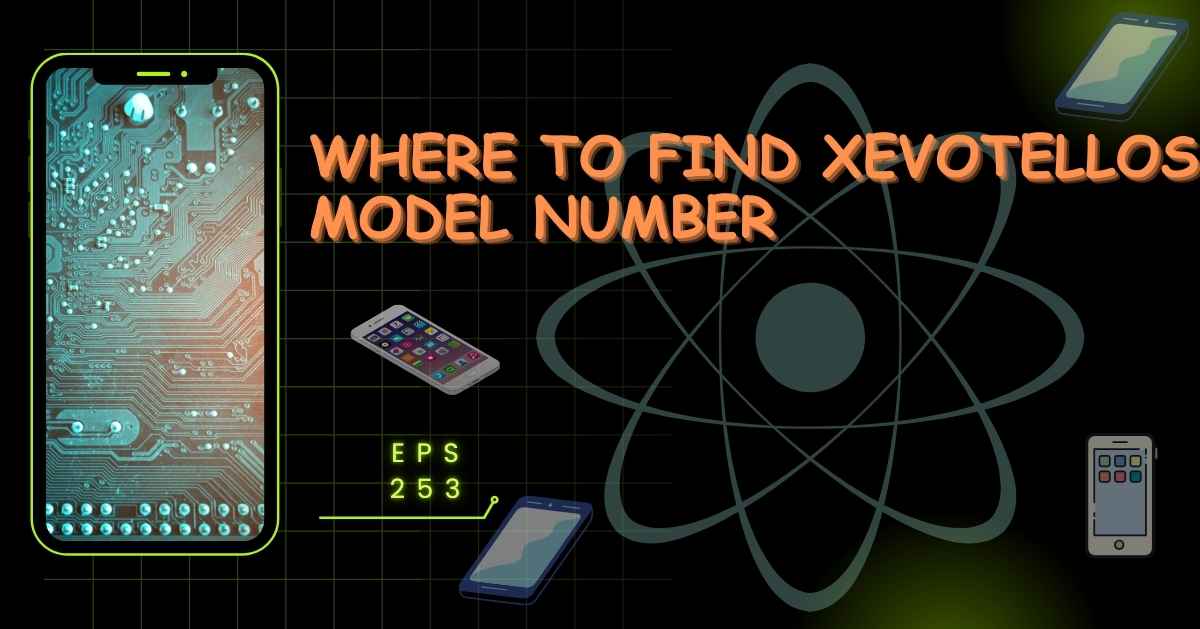 Where to Find Xevotellos Model Number: A Complete Step-by-Step Guide